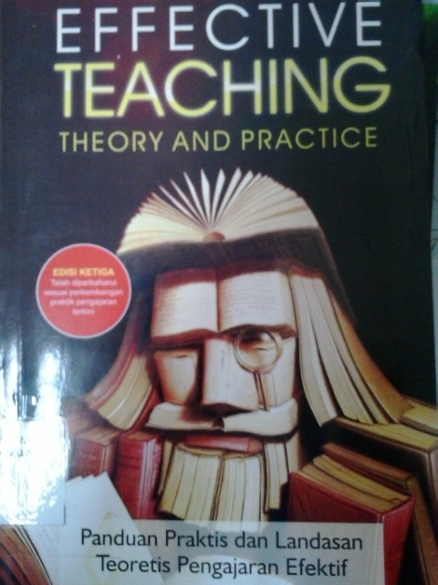 Effective teaching theory and practice=panduan praktis dan landasan teoritis pengajaran efektif