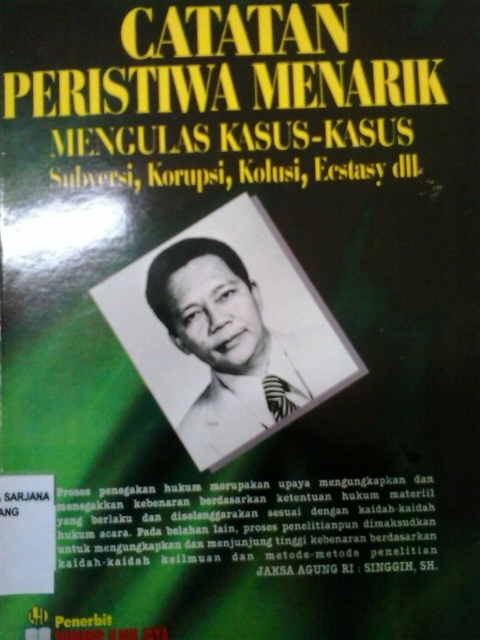 Catatan peristiwa menarik mengulas kasus-kasus seubversi, korupsi, kolusi, ecstasy dll