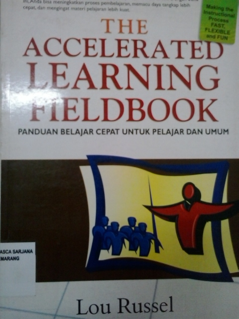 The accelerated learning fieldbook: panduan belajar cepat untuk pelajar dan umum