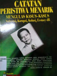 Catatan peristiwa menarik mengulas kasus-kasus seubversi, korupsi, kolusi, ecstasy dll