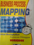 Business process mapping workbook: untuk meningkatkan kepuasan pelanggan