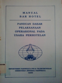 Manual bar hotel: panduan dasar pelaksanaan operasional pada usaha perhotelan