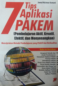 7 tips aplikasi pakem (pembelajaran aktif, kreatif, efektif, dan menyenangkan)