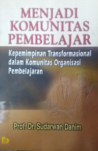 Menjadi komunitas pembelajar: kepemimpinan transformasional dalam komunitas organisasi pembelajaran