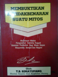 Membuktikan ketidakbenaran suatu mitos: menelusuri makna pengalaman seorang prajurit generasi pembebas bagi masa depan masyarakat, bangsa dan negara
